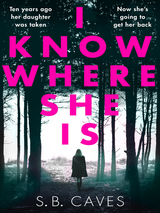 Title details for I Know Where She Is by S. B. Caves - Available